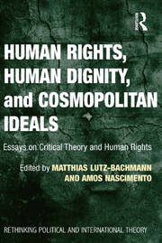 Human Rights, Human Dignity, and Cosmopolitan Ideals: Essays on Critical Theory and Human Rights book cover
