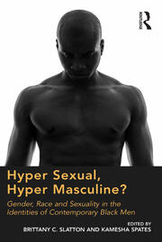 Hyper Sexual, Hyper Masculine?: Gender, Race and Sexuality in the Identities of Contemporary Black Men book cover
