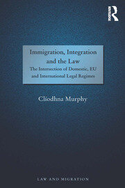 Immigration, Integration and the Law: The Intersection of Domestic, EU and International Legal Regimes book cover