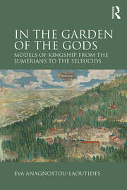 In the Garden of the Gods: Models of Kingship from the Sumerians to the Seleucids book cover