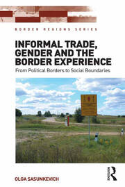 Informal Trade, Gender and the Border Experience: From Political Borders to Social Boundaries book cover