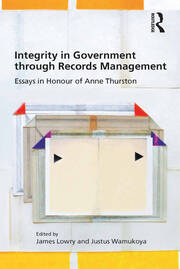 Integrity in Government through Records Management: Essays in Honour of Anne Thurston book cover