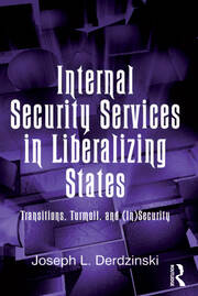Internal Security Services in Liberalizing States: Transitions, Turmoil, and (In)Security book cover