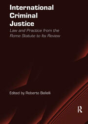 International Criminal Justice: Law and Practice from the Rome Statute to Its Review book cover