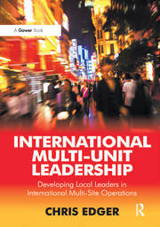 International Multi-Unit Leadership: Developing Local Leaders in International Multi-Site Operations book cover