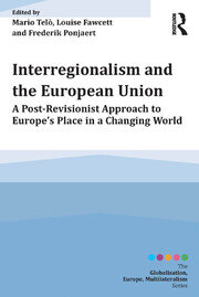 Interregionalism and the European Union: A Post-Revisionist Approach to Europe's Place in a Changing World book cover