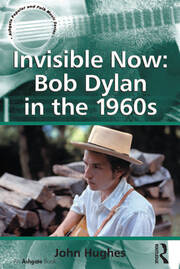 Invisible Now: Bob Dylan in the 1960s book cover