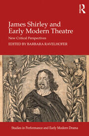 James Shirley and Early Modern Theatre: New Critical Perspectives book cover