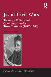 Jesuit Civil Wars: Theology, Politics and Government under Tirso González (1687-1705) book cover