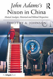 John Adams's Nixon in China: Musical Analysis, Historical and Political Perspectives book cover