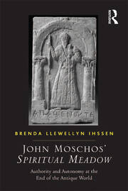 John Moschos' Spiritual Meadow: Authority and Autonomy at the End of the Antique World book cover