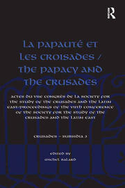 La Papauté et les croisades / The Papacy and the Crusades: Actes du VIIe Congrès de la Society for the Study of the Crusades and the Latin East/ Proceedings of the VIIth Conference of the Society for the Study of the Crusades and the Latin East book cover
