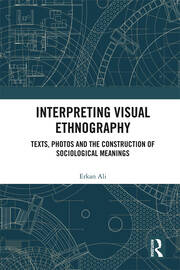 Interpreting Visual Ethnography: Texts, Photos and the Construction of Sociological Meanings book cover