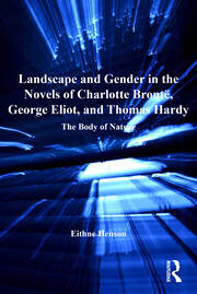 Landscape and Gender in the Novels of Charlotte Brontë, George Eliot, and Thomas Hardy: The Body of Nature book cover