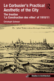 Le Corbusier’s Practical Aesthetic of the City: The treatise ‘La Construction des villes’ of 1910/11 book cover