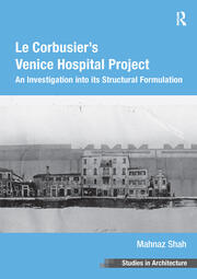 Le Corbusier's Venice Hospital Project: An Investigation into its Structural Formulation book cover