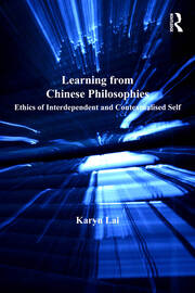 Learning from Chinese Philosophies: Ethics of Interdependent and Contextualised Self book cover