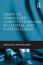Limits to Democratic Constitutionalism in Central and Eastern Europe book cover