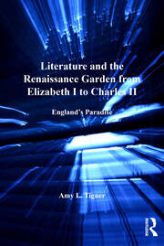 Literature and the Renaissance Garden from Elizabeth I to Charles II: England’s Paradise book cover