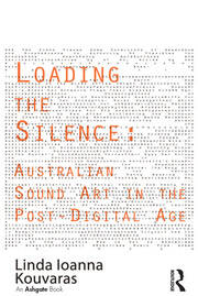 Loading the Silence: Australian Sound Art in the Post-Digital Age book cover