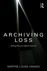 Archiving Loss: Holding Places for Difficult Memories book cover