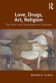 Love, Drugs, Art, Religion: The Pains and Consolations of Existence book cover