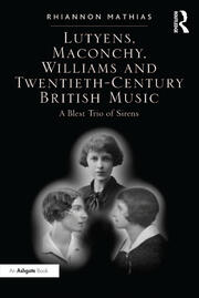 Lutyens, Maconchy, Williams and Twentieth-Century British Music: A Blest Trio of Sirens book cover