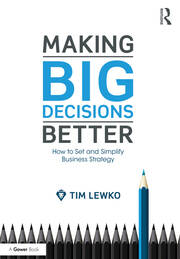 Making Big Decisions Better: How to Set and Simplify Business Strategy book cover