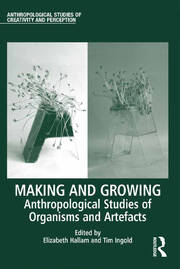 Making and Growing: Anthropological Studies of Organisms and Artefacts book cover
