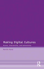 Making Digital Cultures: Access, Interactivity, and Authenticity book cover