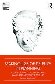 Making Use of Deleuze in Planning: Proposals for a speculative and immanent assessment method book cover