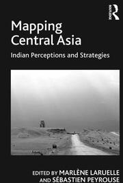 Mapping Central Asia: Indian Perceptions and Strategies book cover