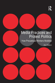 Media Practices and Protest Politics: How Precarious Workers Mobilise book cover