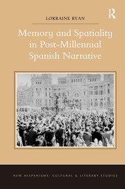 Memory and Spatiality in Post-Millennial Spanish Narrative book cover