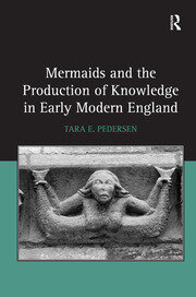 Mermaids and the Production of Knowledge in Early Modern England book cover