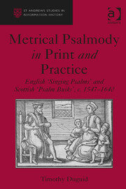 Metrical Psalmody in Print and Practice: English 'Singing Psalms' and Scottish 'Psalm Buiks', c. 1547-1640 book cover