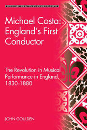 Michael Costa: England's First Conductor: The Revolution in Musical Performance in England, 1830-1880 book cover