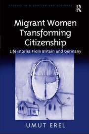 Migrant Women Transforming Citizenship: Life-stories From Britain and Germany book cover