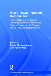Mixed Towns, Trapped Communities: Historical Narratives, Spatial Dynamics, Gender Relations and Cultural Encounters in Palestinian-Israeli Towns book cover