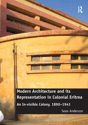 Modern Architecture and its Representation in Colonial Eritrea: An In-visible Colony, 1890-1941 book cover