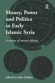 Money, Power and Politics in Early Islamic Syria: A Review of Current Debates book cover