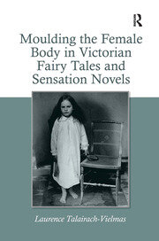 Moulding the Female Body in Victorian Fairy Tales and Sensation Novels book cover