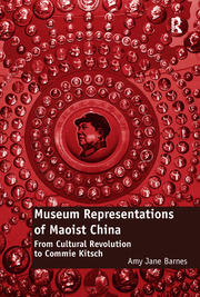 Museum Representations of Maoist China: From Cultural Revolution to Commie Kitsch book cover