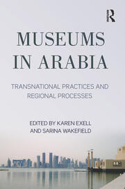 Museums in Arabia: Transnational Practices and Regional Processes book cover