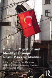 Museums, Migration and Identity in Europe: Peoples, Places and Identities book cover