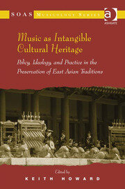 Music as Intangible Cultural Heritage: Policy, Ideology, and Practice in the Preservation of East Asian Traditions book cover