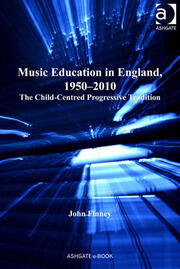 Music Education in England, 1950-2010: The Child-Centred Progressive Tradition book cover
