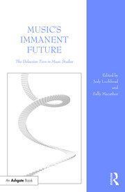 Music's Immanent Future: The Deleuzian Turn in Music Studies book cover