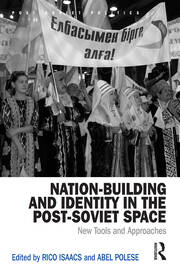 Nation-Building and Identity in the Post-Soviet Space: New Tools and Approaches book cover