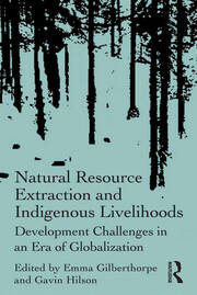 Natural Resource Extraction and Indigenous Livelihoods: Development Challenges in an Era of Globalization book cover